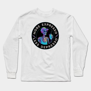 Funny Skeleton Coffee - "More Espresso Less Depresso" - Perfect for Coffee Lovers! Long Sleeve T-Shirt